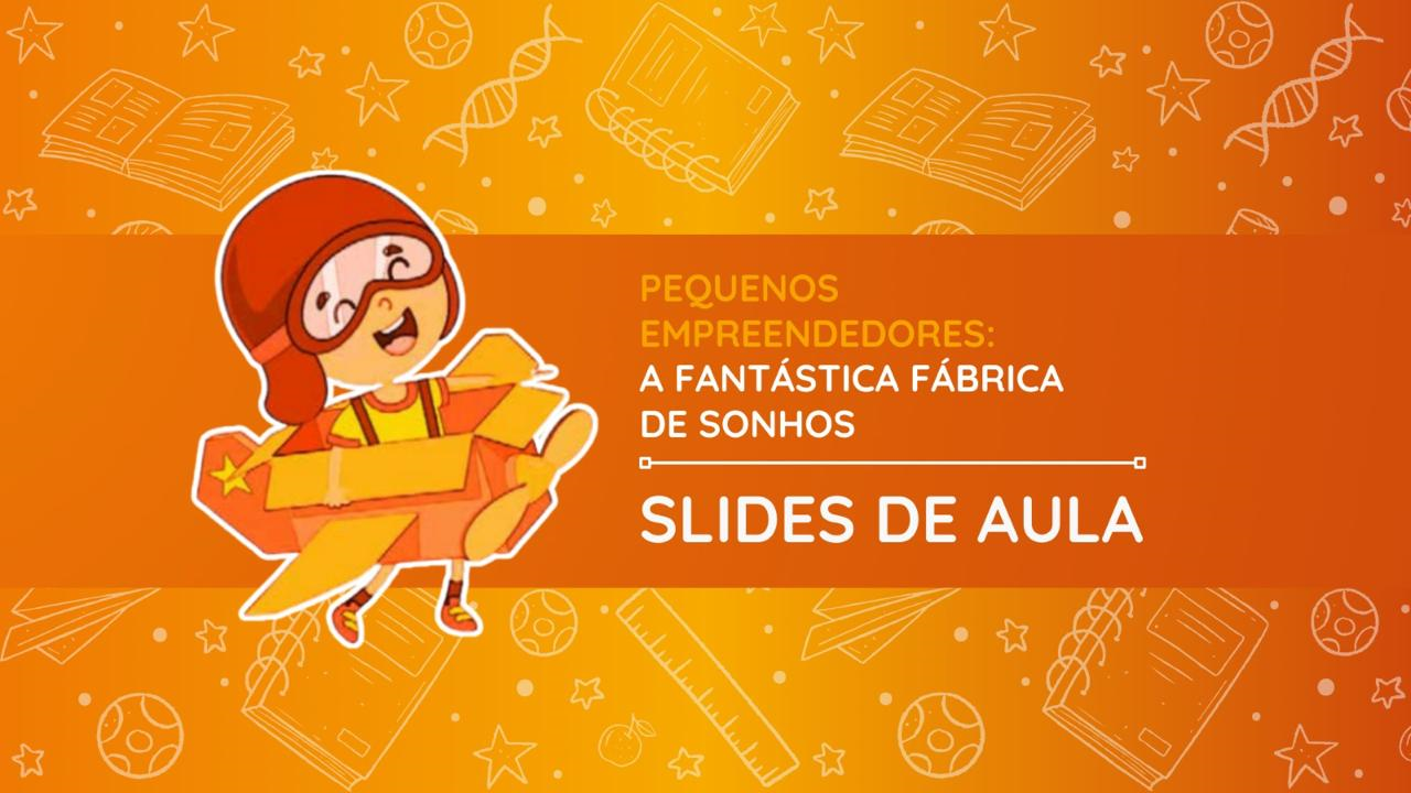 Slides de Aula - A Fantástica Fábrica de Sonhos